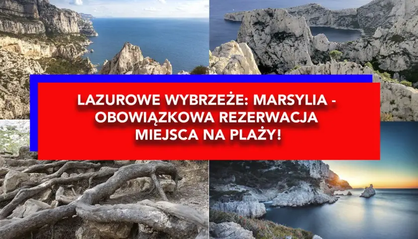 Malownicze wybrzeża Marsylii, zapierające dech w piersiach klify i zatoczki. Obowiązkowa rezerwacja miejsca na plaży!